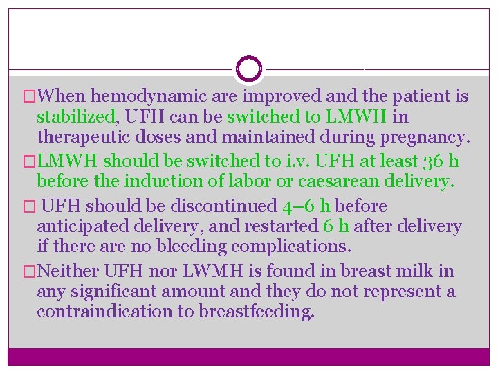 �When hemodynamic are improved and the patient is stabilized, UFH can be switched to