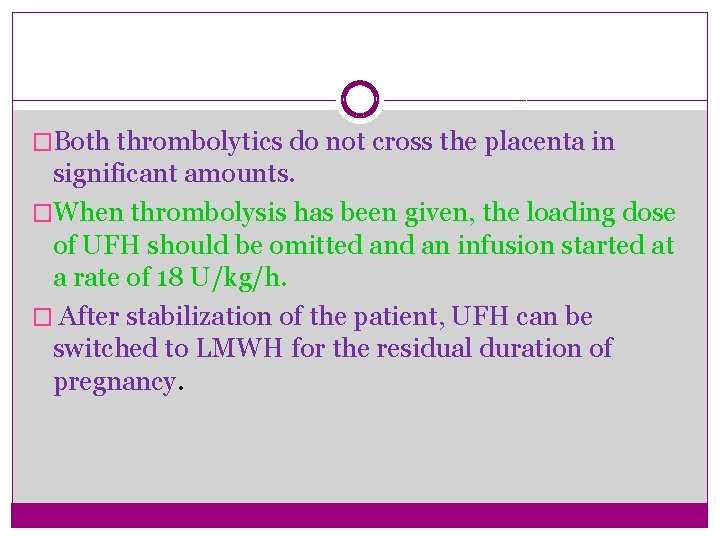 �Both thrombolytics do not cross the placenta in significant amounts. �When thrombolysis has been