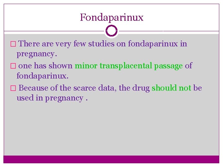 Fondaparinux � There are very few studies on fondaparinux in pregnancy. � one has