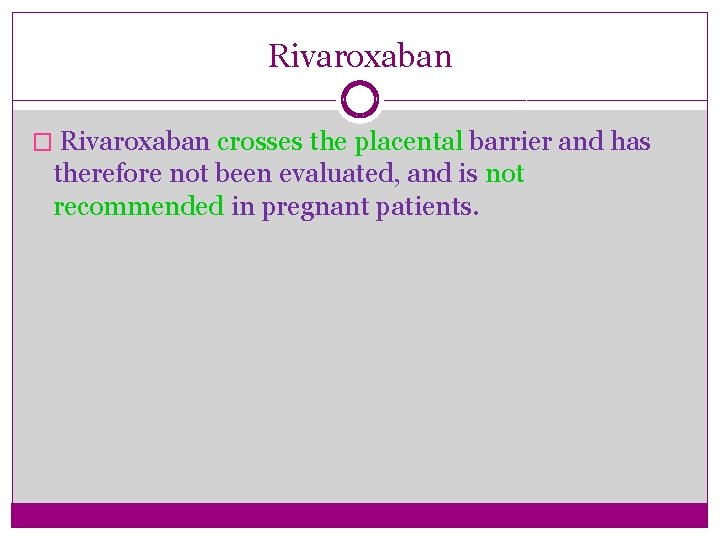 Rivaroxaban � Rivaroxaban crosses the placental barrier and has therefore not been evaluated, and