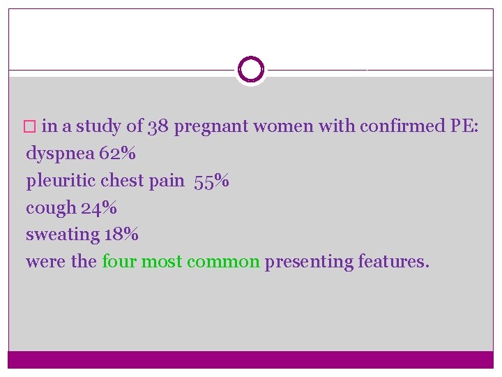 � in a study of 38 pregnant women with confirmed PE: dyspnea 62% pleuritic