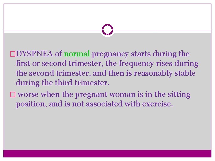 �DYSPNEA of normal pregnancy starts during the first or second trimester, the frequency rises