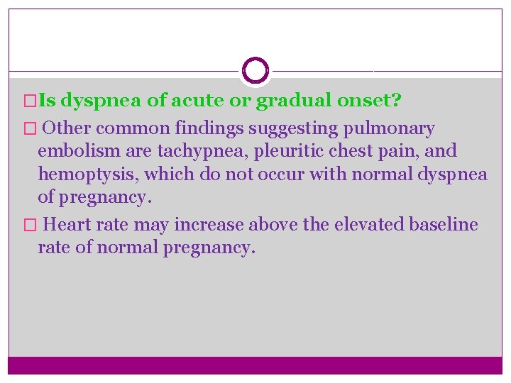 �Is dyspnea of acute or gradual onset? � Other common findings suggesting pulmonary embolism