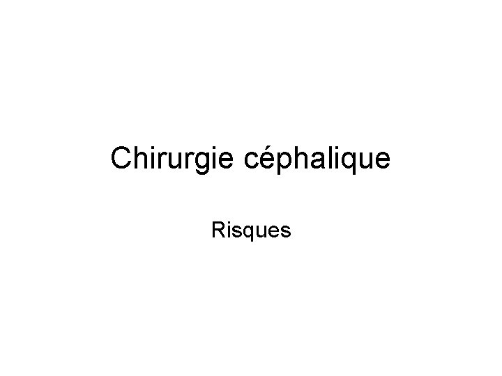 Chirurgie céphalique Risques 