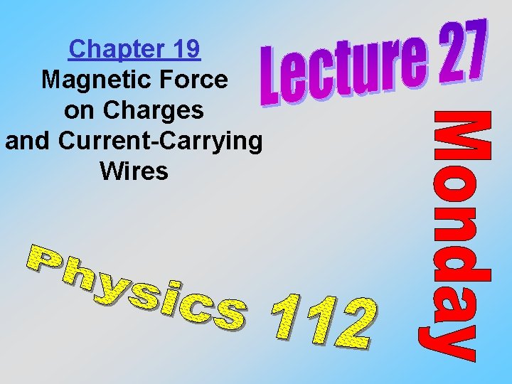 Chapter 19 Magnetic Force on Charges and Current-Carrying Wires 