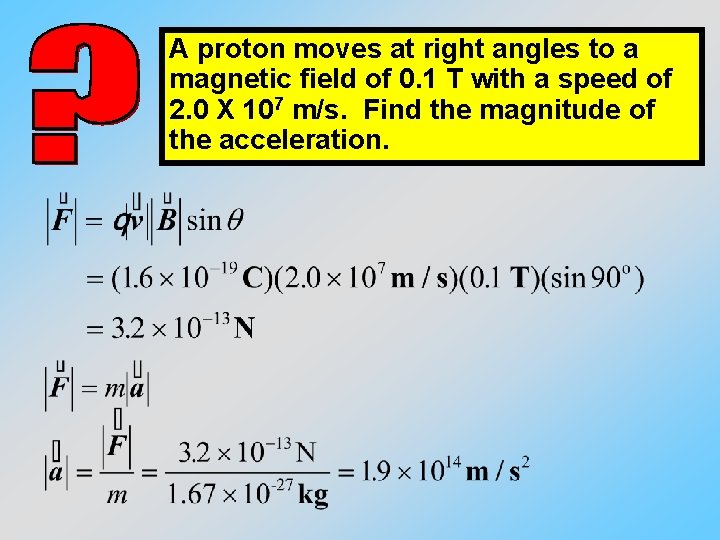 A proton moves at right angles to a magnetic field of 0. 1 T