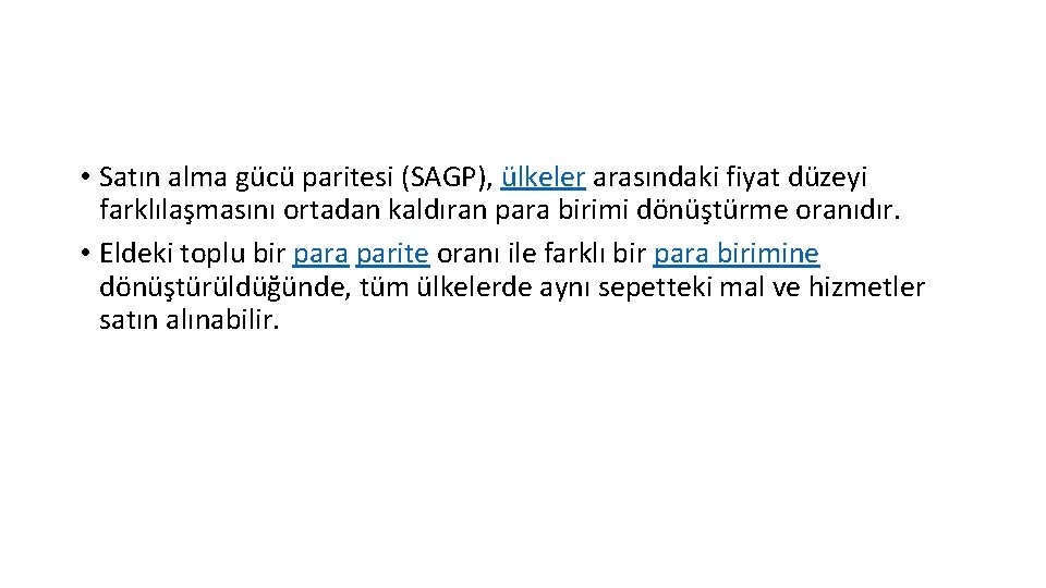  • Satın alma gücü paritesi (SAGP), ülkeler arasındaki fiyat düzeyi farklılaşmasını ortadan kaldıran