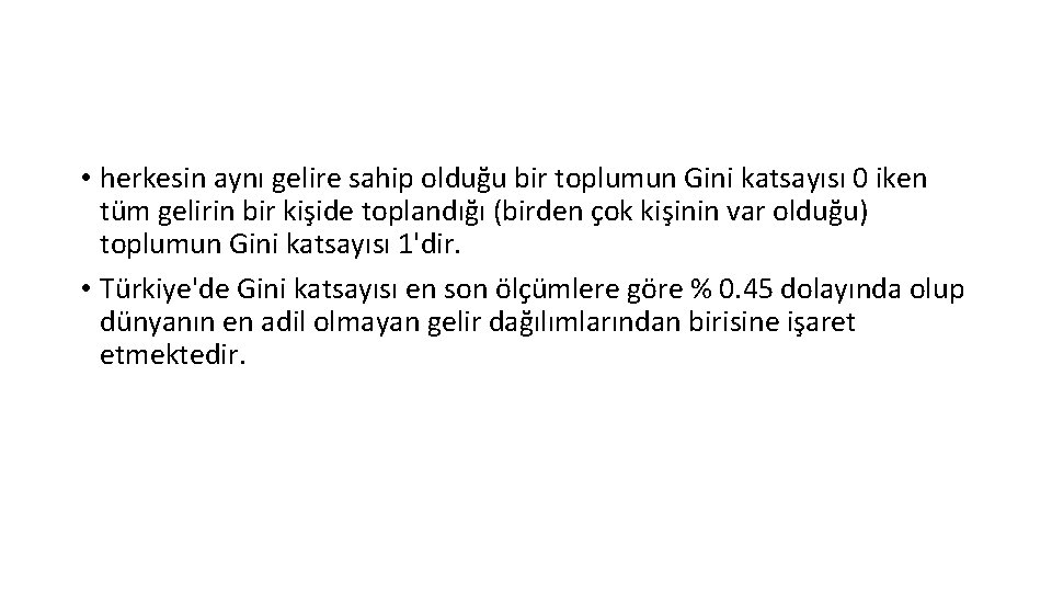  • herkesin aynı gelire sahip olduğu bir toplumun Gini katsayısı 0 iken tüm