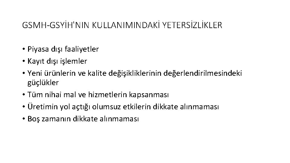 GSMH-GSYİH'NIN KULLANIMINDAKİ YETERSİZLİKLER • Piyasa dışı faaliyetler • Kayıt dışı işlemler • Yeni ürünlerin