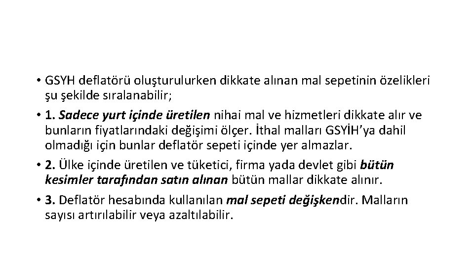  • GSYH deflatörü oluşturulurken dikkate alınan mal sepetinin özelikleri şu şekilde sıralanabilir; •