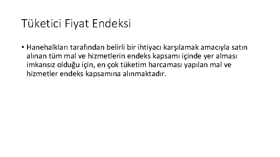 Tüketici Fiyat Endeksi • Hanehalkları tarafından belirli bir ihtiyacı karşılamak amacıyla satın alınan tüm