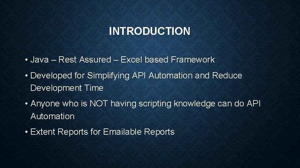 INTRODUCTION • Java – Rest Assured – Excel based Framework • Developed for Simplifying