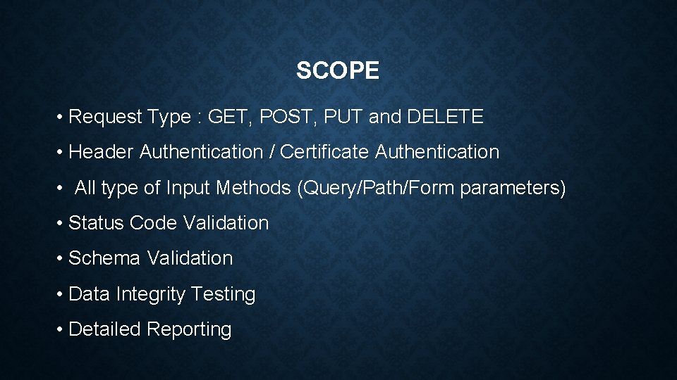 SCOPE • Request Type : GET, POST, PUT and DELETE • Header Authentication /