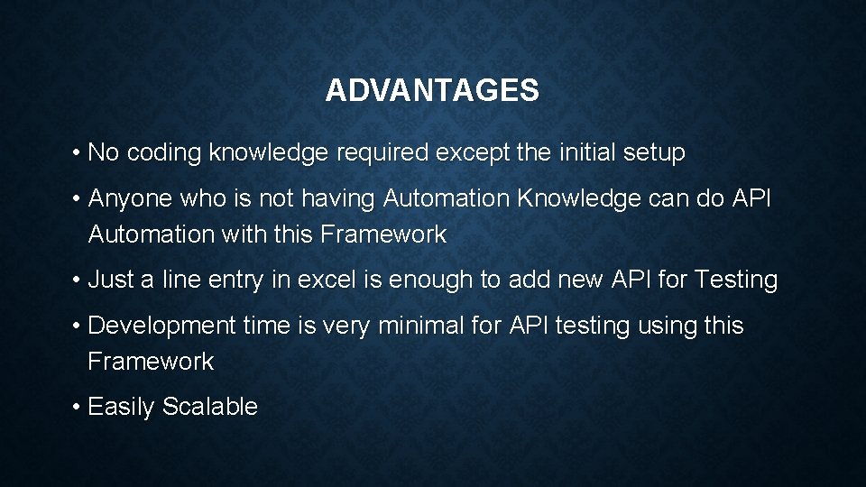 ADVANTAGES • No coding knowledge required except the initial setup • Anyone who is