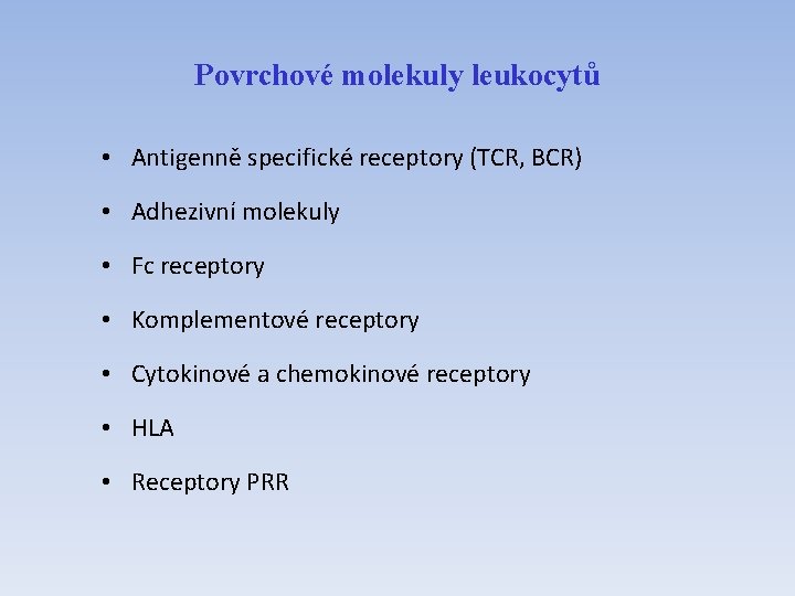 Povrchové molekuly leukocytů • Antigenně specifické receptory (TCR, BCR) • Adhezivní molekuly • Fc