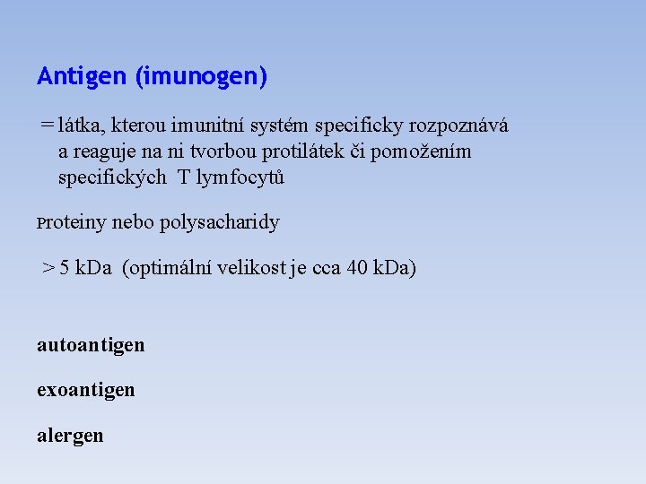 Antigen (imunogen) = látka, kterou imunitní systém specificky rozpoznává a reaguje na ni tvorbou