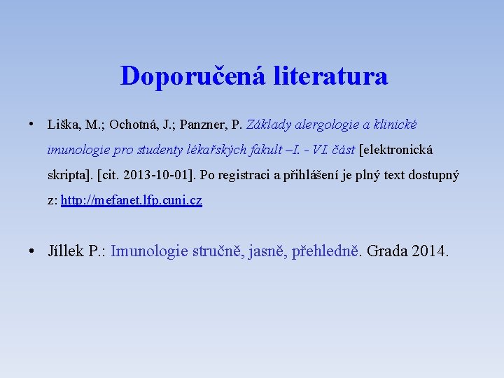 Doporučená literatura • Liška, M. ; Ochotná, J. ; Panzner, P. Základy alergologie a