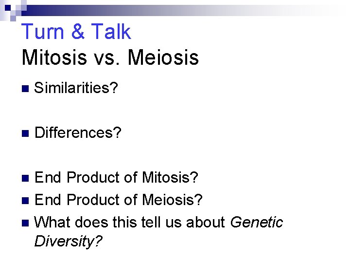 Turn & Talk Mitosis vs. Meiosis n Similarities? n Differences? End Product of Mitosis?