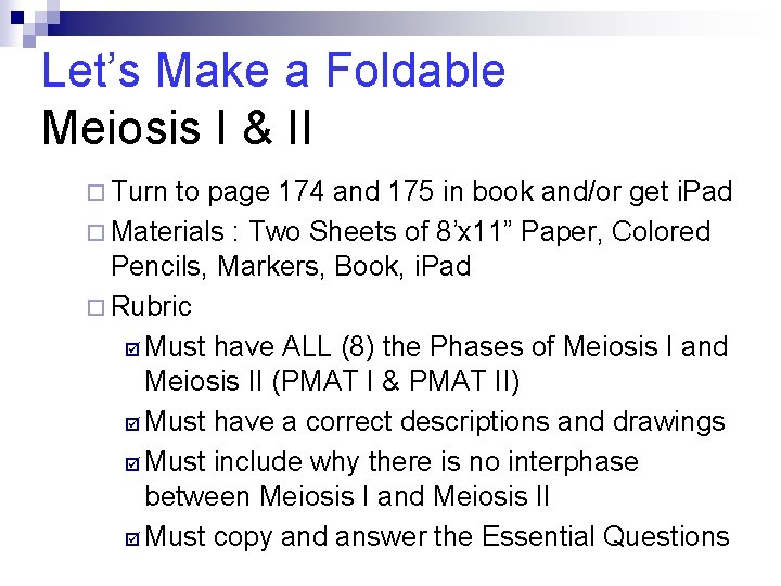 Let’s Make a Foldable Meiosis I & II ¨ Turn to page 174 and