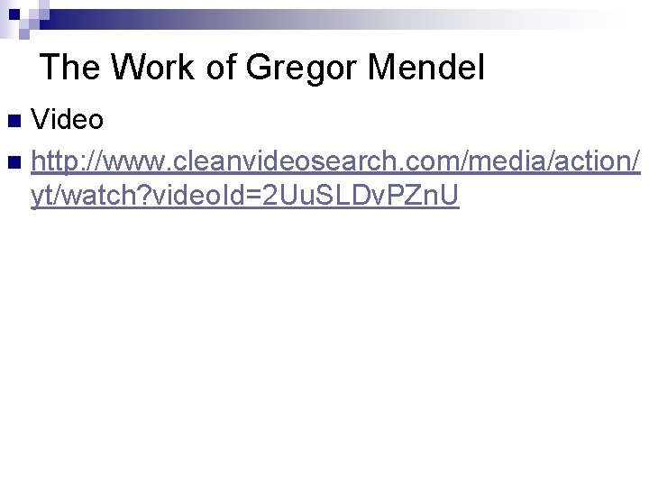 The Work of Gregor Mendel Video n http: //www. cleanvideosearch. com/media/action/ yt/watch? video. Id=2