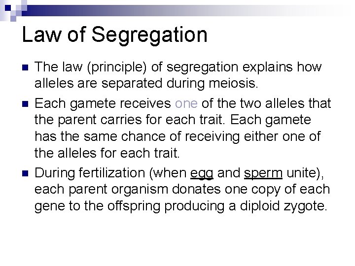 Law of Segregation n The law (principle) of segregation explains how alleles are separated