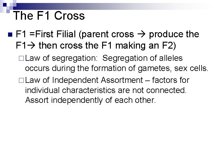The F 1 Cross n F 1 =First Filial (parent cross produce the F