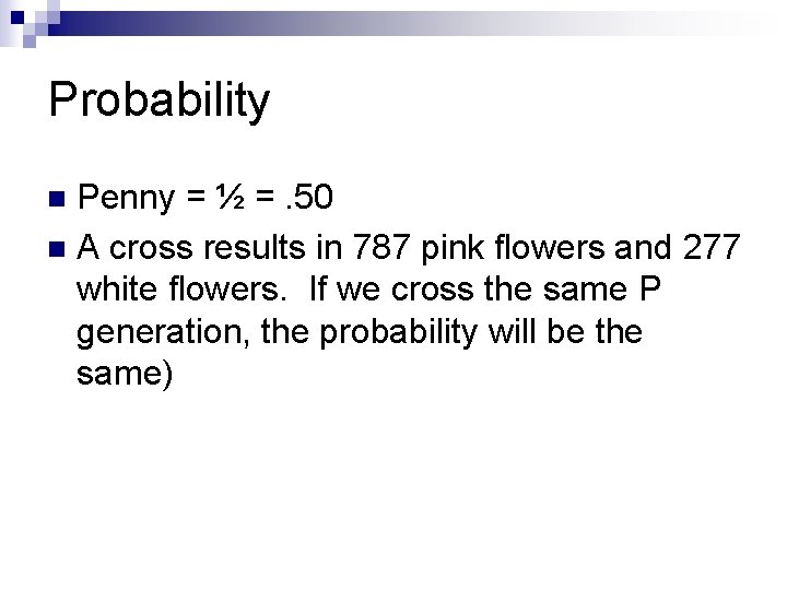 Probability Penny = ½ =. 50 n A cross results in 787 pink flowers