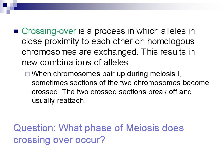 n Crossing-over is a process in which alleles in close proximity to each other