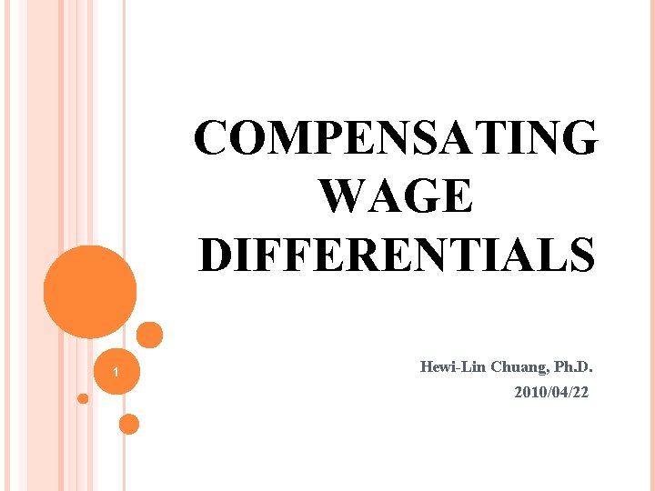 COMPENSATING WAGE DIFFERENTIALS 1 Hewi-Lin Chuang, Ph. D. 2010/04/22 