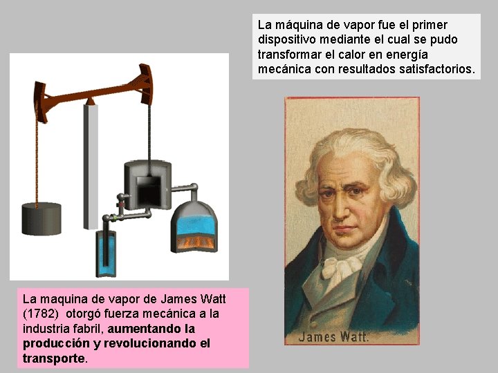 La máquina de vapor fue el primer dispositivo mediante el cual se pudo transformar