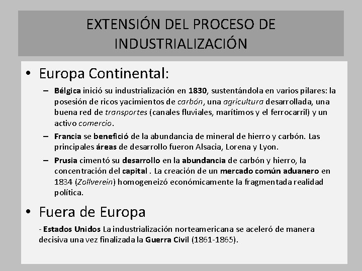 EXTENSIÓN DEL PROCESO DE INDUSTRIALIZACIÓN • Europa Continental: – Bélgica inició su industrialización en