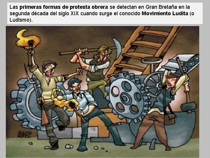 Las primeras formas de protesta obrera se detectan en Gran Bretaña en la segunda