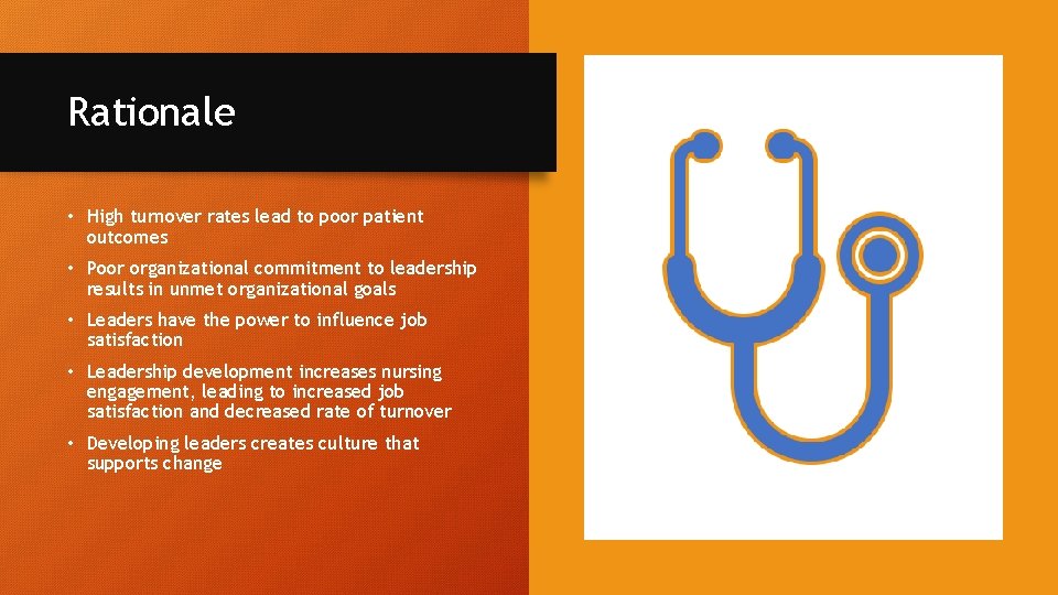 Rationale • High turnover rates lead to poor patient outcomes • Poor organizational commitment