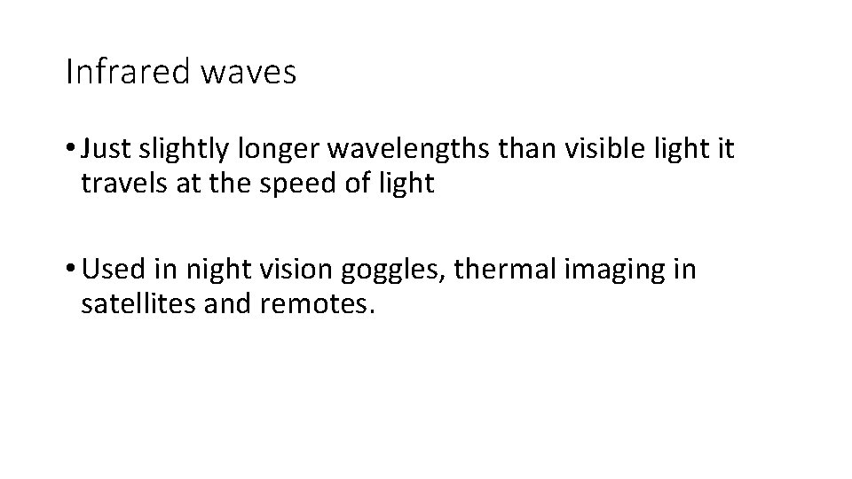 Infrared waves • Just slightly longer wavelengths than visible light it travels at the