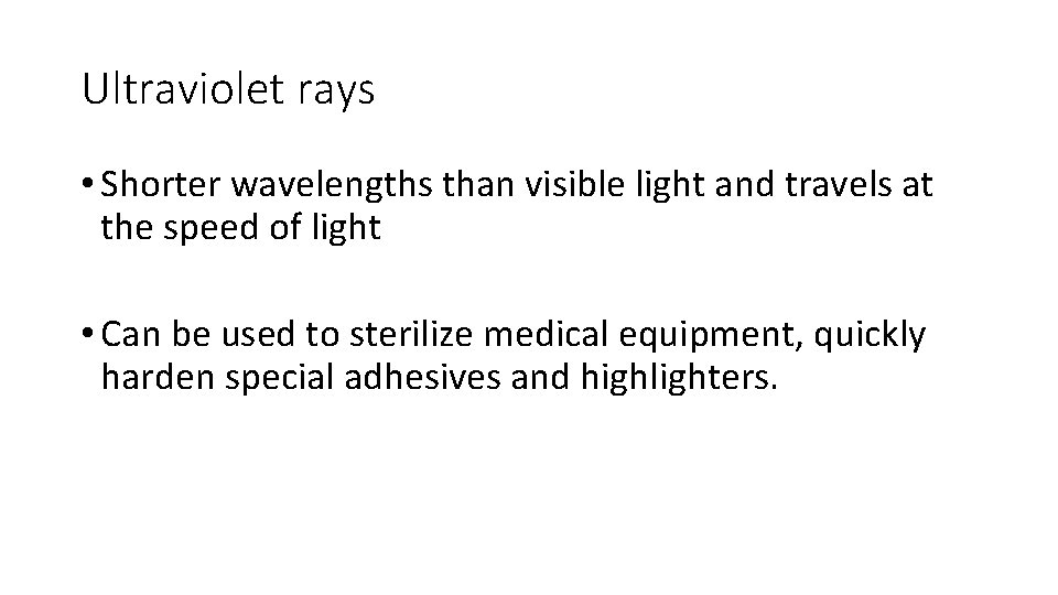 Ultraviolet rays • Shorter wavelengths than visible light and travels at the speed of