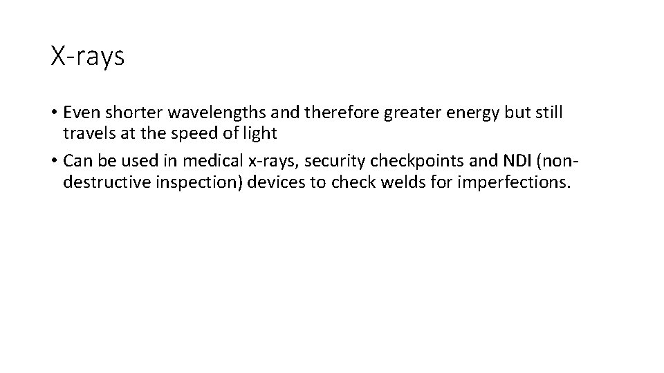 X-rays • Even shorter wavelengths and therefore greater energy but still travels at the