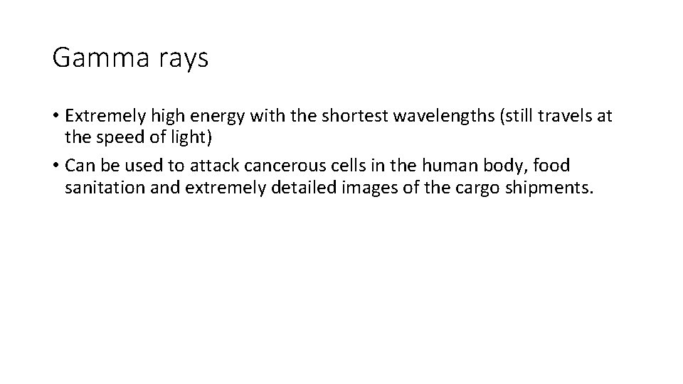 Gamma rays • Extremely high energy with the shortest wavelengths (still travels at the