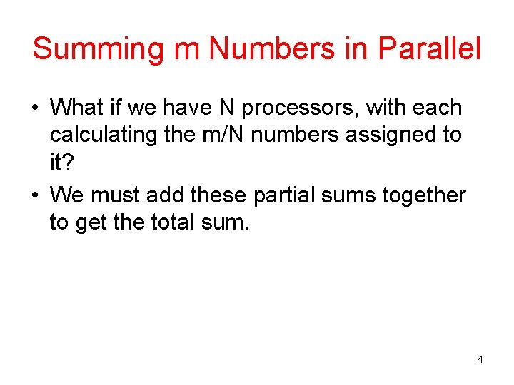 Summing m Numbers in Parallel • What if we have N processors, with each