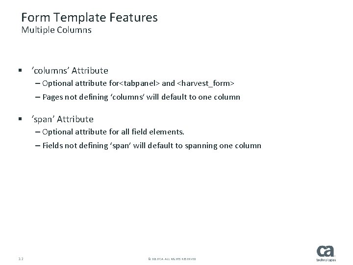 Form Template Features Multiple Columns § ‘columns’ Attribute – Optional attribute for<tabpanel> and <harvest_form>