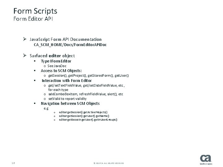 Form Scripts Form Editor API Ø Java. Script Form API Documentation CA_SCM_HOME/Docs/Form. Editor. APIDoc