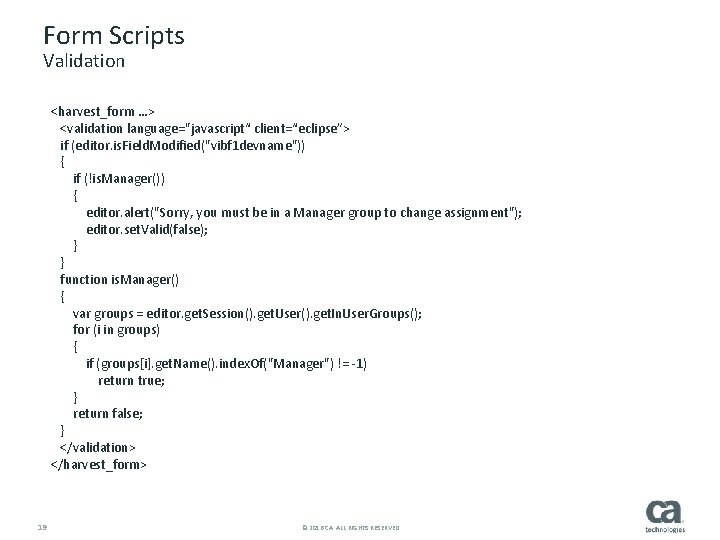 Form Scripts Validation <harvest_form …> <validation language="javascript“ client=“eclipse”> if (editor. is. Field. Modified("vibf 1