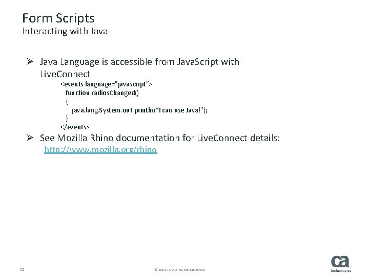 Form Scripts Interacting with Java Ø Java Language is accessible from Java. Script with