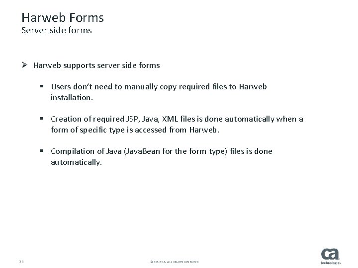 Harweb Forms Server side forms Ø Harweb supports server side forms § Users don’t