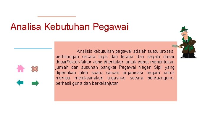 Analisa Kebutuhan Pegawai Analisis kebutuhan pegawai adalah suatu proses perhitungan secara logis dan teratur