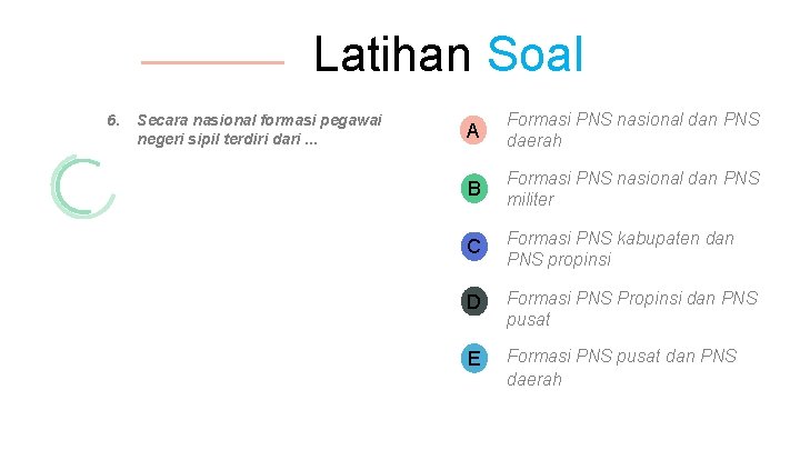 Latihan Soal 6. Secara nasional formasi pegawai negeri sipil terdiri dari. . . A