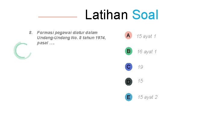 Latihan Soal 8. Formasi pegawai diatur dalam Undang-Undang No. 8 tahun 1974, pasal ….