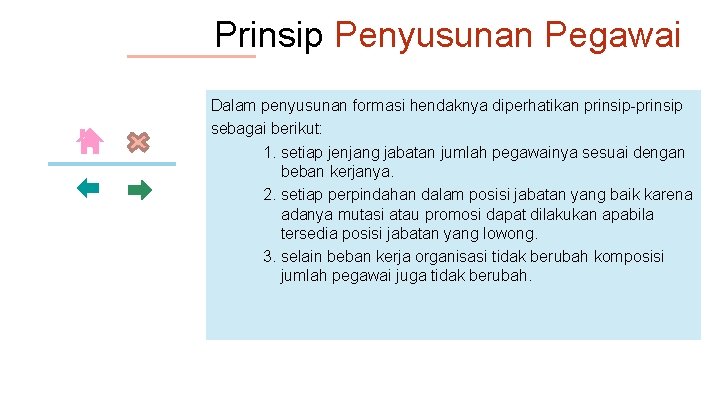 Prinsip Penyusunan Pegawai Dalam penyusunan formasi hendaknya diperhatikan prinsip-prinsip sebagai berikut: 1. setiap jenjang