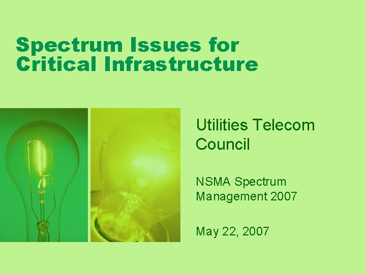 Spectrum Issues for Critical Infrastructure Utilities Telecom Council NSMA Spectrum Management 2007 May 22,