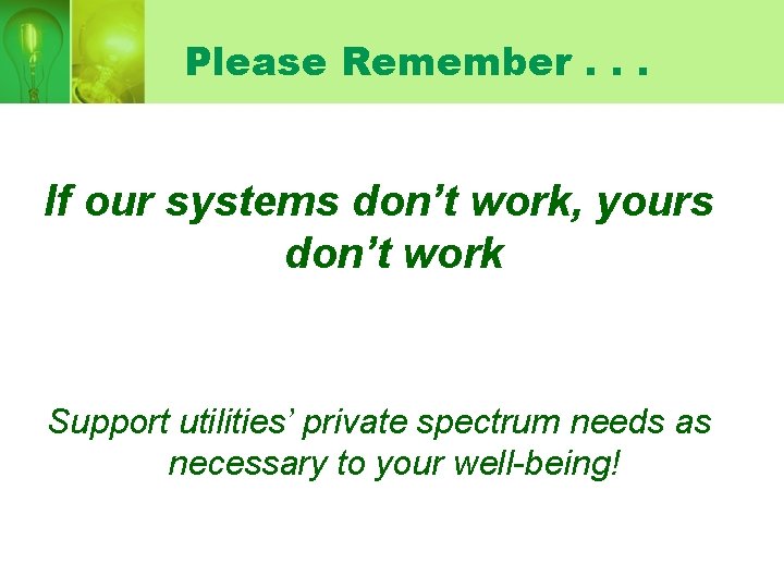 Please Remember. . . If our systems don’t work, yours don’t work Support utilities’