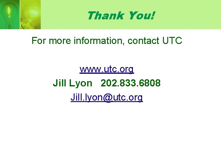 Thank You! For more information, contact UTC www. utc. org Jill Lyon 202. 833.